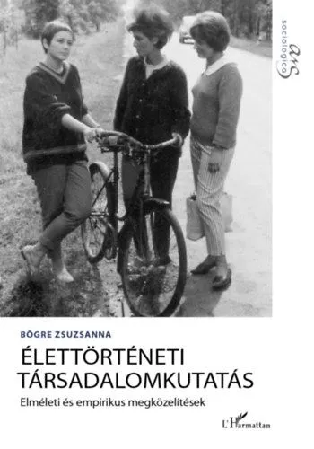 Ajánlat Élettörténeti társadalomkutatás - Elméleti és empirikus megközelítések