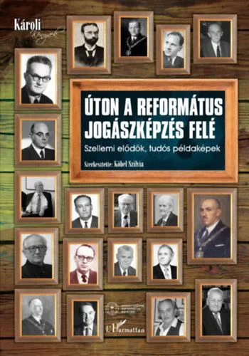 Úton a református jogászképzés felé - Szellemi elődök, tudós példaképek Exkluzív ajánlat