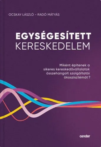 Egységesített Kereskedelem - Miként építenek a sikeres kereskedővállalatok összehangolt szolgáltatói ökoszisztémát? Újdonság