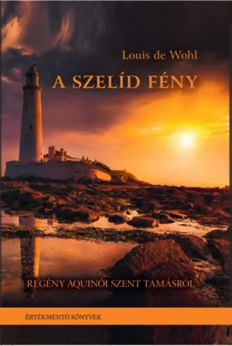 A szelíd fény - Regény Aquinói Szent Tamásról Csak ma