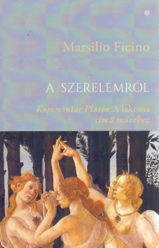 Vásárlói kedvenc A szerelemről - Kommentár Platón A lakoma című művéhez