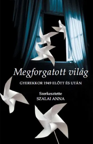 Megforgatott világ - Gyerekkor 1949 előtt és után Azonnal elérhető