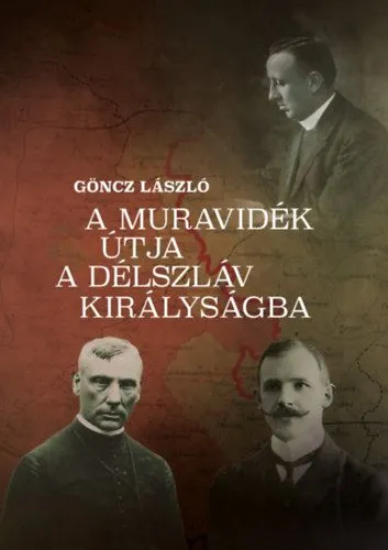A Muravidék útja a délszláv királyságba - A tájegység története az első világhábporú végétől a jugoszláv megszállásig - (1918 ősze-1919 augusztusa) Biztonságos fizetés