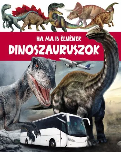 Ha ma is élnének Dinoszauruszok Újdonság