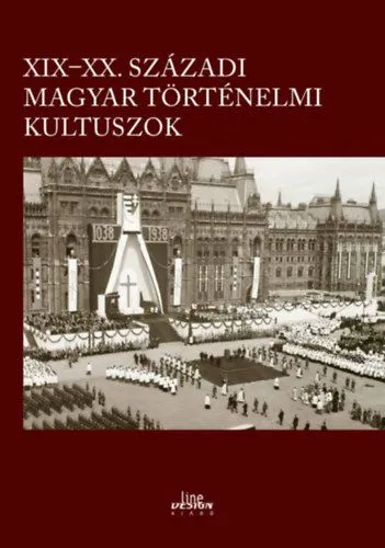 XIX-XX. századi magyar történelmi kultuszok Kedvezményes ár