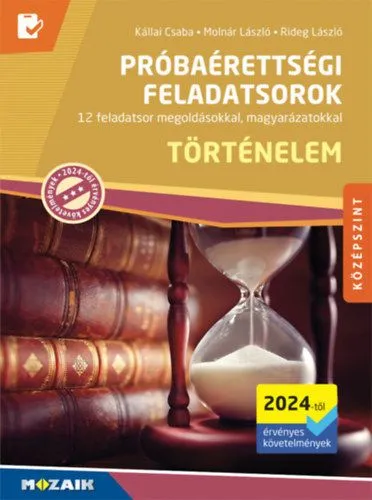 Történelem próbaérettségi feladatsorok - Középszint (2024-től érvényes követelmények) - 12 feladatsor megoldásokkal, magyarázatokkal (MS-3165U) Népszerű