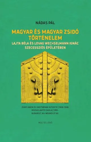 Magyar és magyar zsidó történelem - Lajta Béla és Lovag Wechselmann Ignác szecessziós épületében Kiárusítás