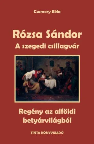 Rózsa Sándor 3. - A szegedi csillagvár - Regény az alföldi betyárvilágból Legnépszerűbb