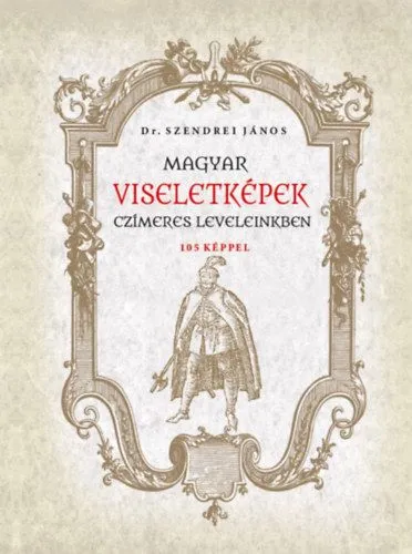 Magyar viseletképek czímeres leveleinkben Olcsóbb