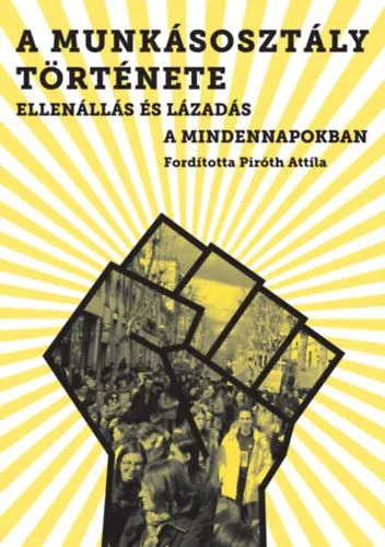 Vásárlói kedvenc A munkásosztály története - Ellenállás és lázadás a mindennapokban