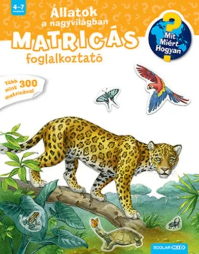 Állatok a nagyvilágban - Mit? Miért? Hogyan? Matricás foglalkoztató Szuper akció