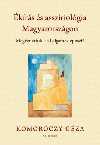 Ékírás és assziriológia Magyarországon - Megismetük-e a Gilgames-eposzt? Prémium