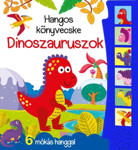 Hangos könyvecske - Dinoszauruszok - 6 mókás hanggal Biztonságos fizetés