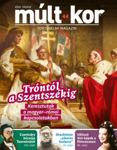 Vedd meg most Múlt-kor 2024. tavasz - Tróntól a Szentszékig - Keresztutak a magyar-római kapcsolatokban