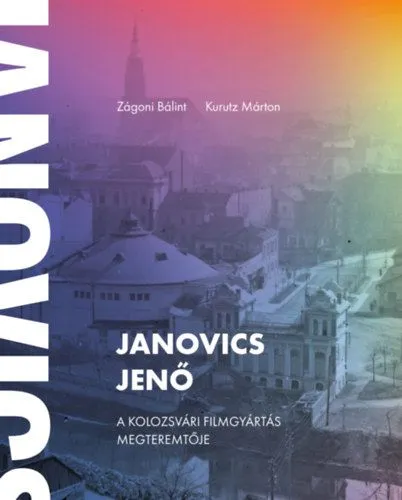 Janovics Jenő - A kolozsvári filmgyártás megteremtője Vásárlói kedvenc