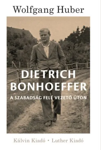 Dietrich Bonhoeffer - A szabadság felé vezető úton Biztonságos fizetés