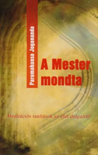 A mester mondta - Meditációs tanítások az élet dolgairól Vedd meg most