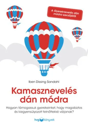 Biztonságos fizetés Kamasznevelés dán módra - Hogyan támogassuk gyerekeinket, hogy magabiztos és kiegyensúlyozott felnőttekké váljanak?