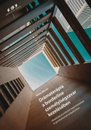 Népszerű Drámaterápia a borderline személyiségzavar kezelésében - Kreativitás az emberek megerősítésének és gondozásának szolgálatában