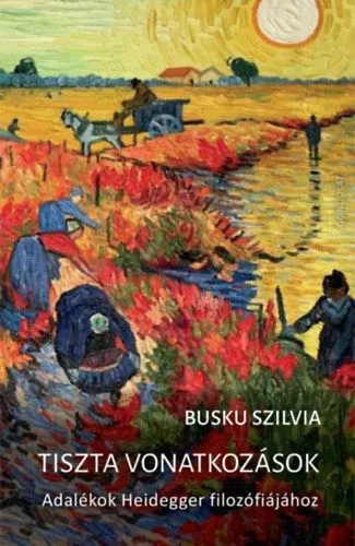 Tiszta vonatkozások - Adalékok Heidegger filozófiájához Azonnali szállítás