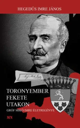 Prémium Toronyember fekete utakon - Gróf Mikó Imre életregénye
