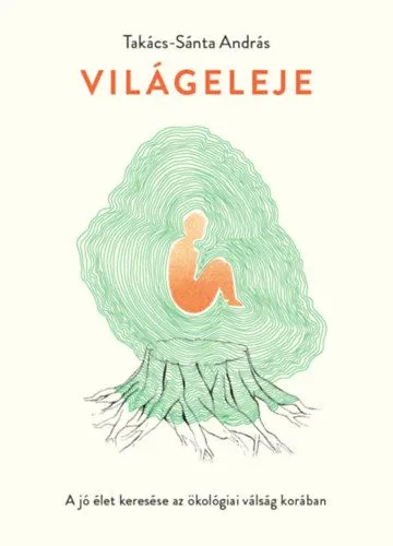 Világeleje - A jó élet keresése az ökológiai válság korában Szuper ajánlat