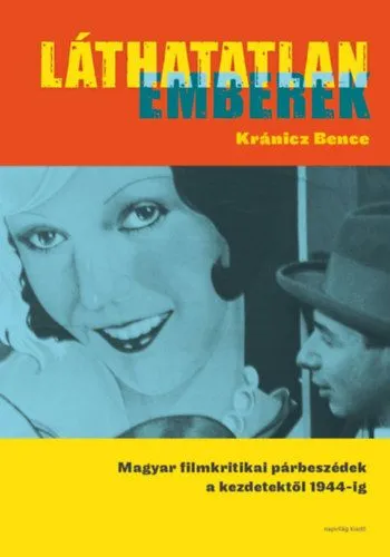 Láthatatlan emberek - Magyar filmkritikai párbeszédek a kezdetektől 1944-ig Vedd meg online