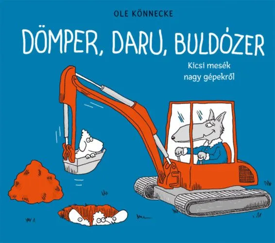 Biztonságos fizetés Dömper, daru, buldózer - Kicsi mesék nagy gépekről