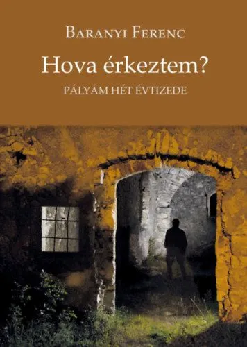 Hova érkeztem? - Pályám hét évtizede Végkiárusítás