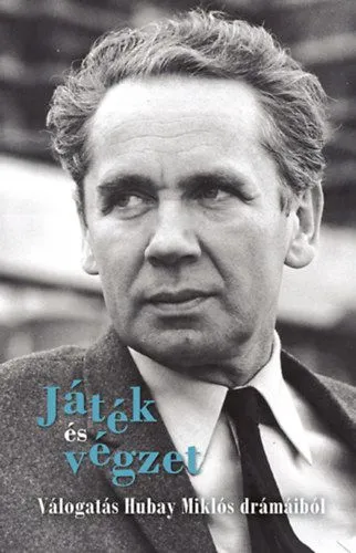 Játék és végzet - Válogatás Hubay Miklós drámáiból Csak ma