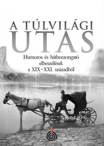 A Túlvilági utas - Humoros és hátborzongató elbeszélések a XIX-XXI. századból Vedd meg online