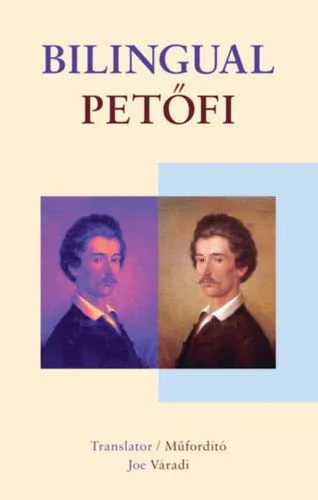 Nézd meg most Bilingual Petőfi - Petőfi Sándor és Szendrey Júlia versei angol és magyar nyelven
