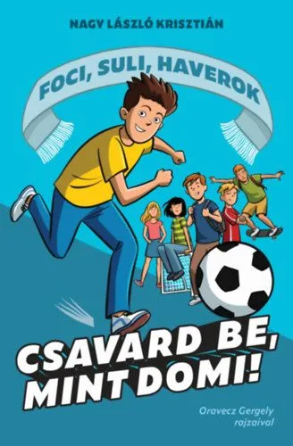 Kihagyhatatlan ajánlat Csavard be, mint Domi! - Foci, suli, haverok 1.