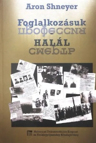 Foglalkozásuk: halál - Az SS "Trawniki" kiképzőtábor ; bűntettek és az értük vett elégtétel Exkluzív ajánlat