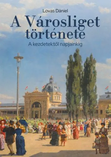 A Városliget története - A kezdetektől napjainkig Alacsony ár