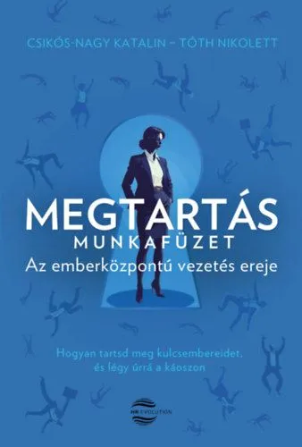 Megtartás - Munkafüzet - Az emberközpontú vezetés ereje Utolsó esély