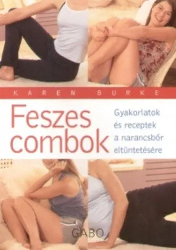 Feszes combok - Gyakorlatok és receptek a narancsbőr eltűntetésére - Gyakorlatok és receptek a narancsbőr eltüntetésére Biztonságos fizetés