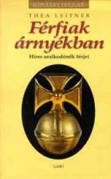 Azonnali szállítás Férfiak árnyékban - Híres uralkodónők férjei