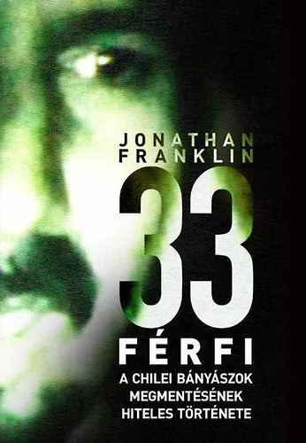 33 férfi - A chilei bányászok megmentésének hiteles története Legjobb ár