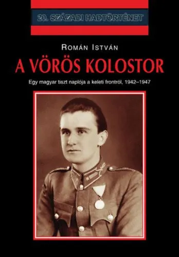 A vörös kolostor - Egy magyar tiszt naplója a keleti frontról 1942-1947 Korlátozott ajánlat