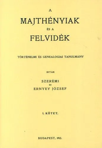 Legkelendőbb A Majthényiak és a Felvidék történelmi és genealogiai tanulmány. 1. kötet