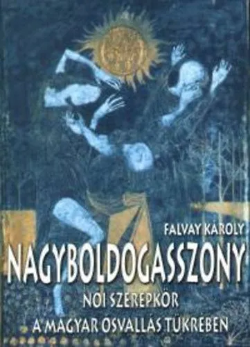 Nagyboldogasszony - Női szerepkör a magyar ősvallás tükrében Gyors szállítás