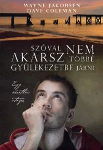 Szóval nem akarsz többé gyülekezetbe járni - Egy váratlan utazás Korlátozott ajánlat