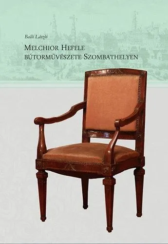 Melchior Hefele bútorművészete Szombathelyen Szuper ajánlat