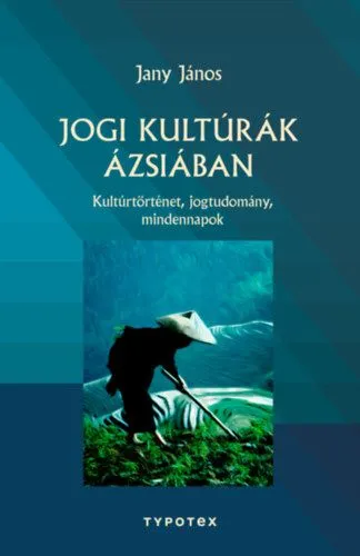 Jogi kultúrák Ázsiában - Kultúrtörténet, jogtudomány, mindennapok Vedd meg online