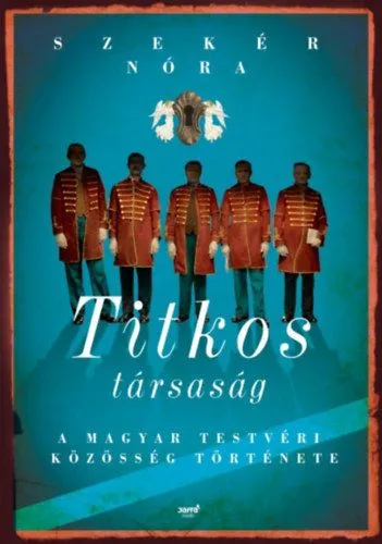 Különleges ajánlat Titkos társaság - A Magyar Testvéri Közösség története