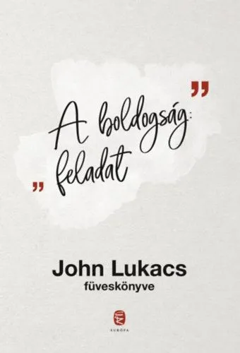 A boldogság: feladat - John Lukacs füveskönyve Azonnali szállítás