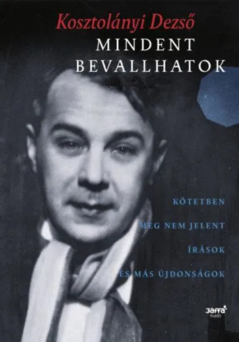 Mindent bevallhatok - Kötetben meg nem jelent írások és más újdonságok Biztonságos fizetés
