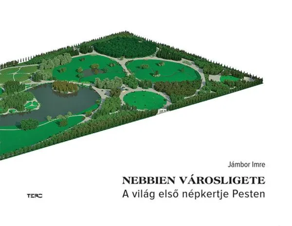 Nebbien városligete - A világ első népkertje Pesten Akciós ár
