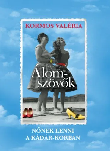 Olcsóbb Álomszövők - Nőnek lenni a Kádár-korban